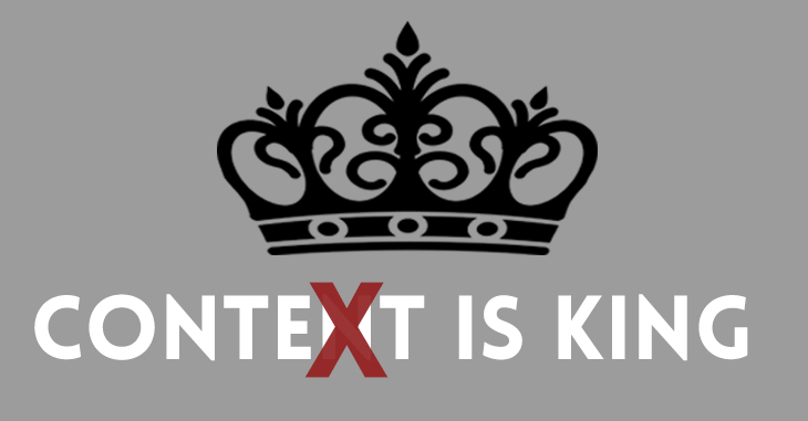 Context is king