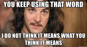 You keep using that word